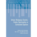 Urban Religious Events: Public Spirituality in Contested Spaces