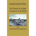 Good Hunting - In Pursuit of the Big Game in the West