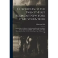 Chronicles of the Twenty-first Regiment New York State Volunteers: Embracing a Full History of the Regiment From the Enrolling of the First Volunteer