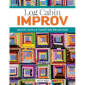 Log Cabin Improv: Quilts with a Twist on Tradition