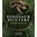 Amnh the Dinosaur Hunters: The Extraordinary Story of the Discovery of Prehistoric Life