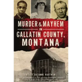 Murder & Mayhem in Gallatin County, Montana
