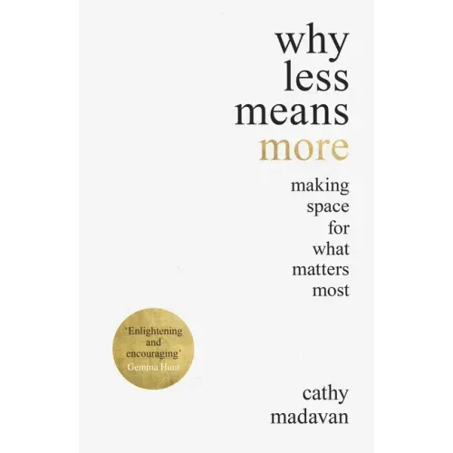 Why Less Means More: Making Space for What Matters Most