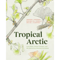 Tropical Arctic: Lost Plants, Future Climates, and the Discovery of Ancient Greenland