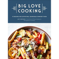 Big Love Cooking: 75 Recipes for Satisfying, Shareable Comfort Food