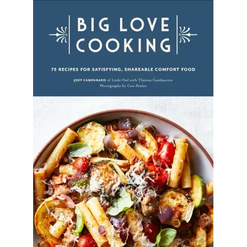 Big Love Cooking: 75 Recipes for Satisfying, Shareable Comfort Food