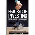 Real Estate Investing: Rental Property + Flipping Houses (2 Manuscripts): Includes Wholesaling Homes, Passive Income, Apartment Buying & Sell
