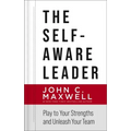 The Self-Aware Leader: Play to Your Strengths, Unleash Your Team