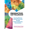 Productive, Not Polarizing: Ensuring Effective Literacy Instruction Through School-Community Conversations