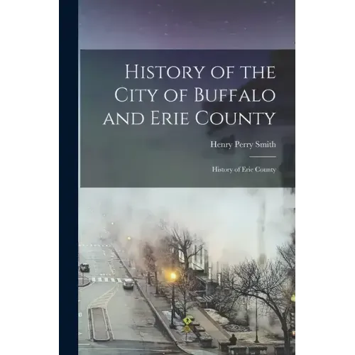 History of the City of Buffalo and Erie County: History of Erie County