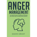 Anger Management: The Complete Guide to Overcome Your Anger and Stress Using the Mindfulness Approach