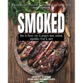 Smoked: How to Flavor, Cure and Prepare Meat, Seafood, Vegetables, Fruit and More