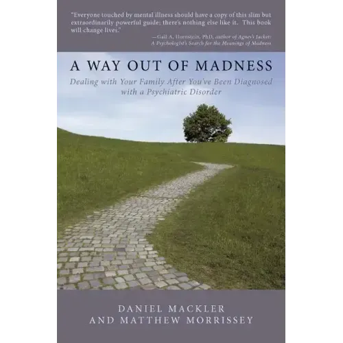 A Way Out of Madness: Dealing with Your Family After You've Been Diagnosed with a Psychiatric Disorder