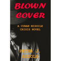 Blown Cover: A Cuban Missile Crisis Novel