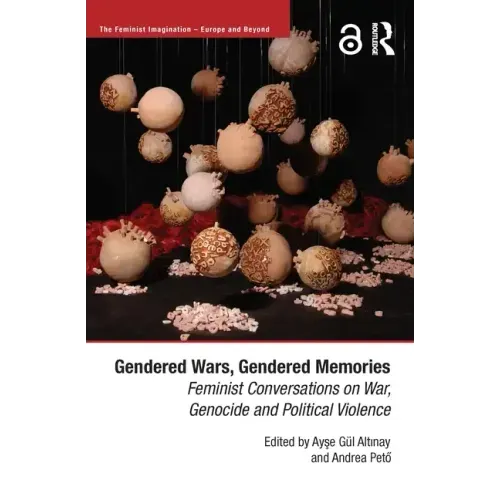 Gendered Wars, Gendered Memories: Feminist Conversations on War, Genocide and Political Violence