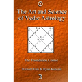 The Art and Science of Vedic Astrology: The Foundation Course