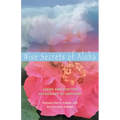 Wise Secrets of Aloha: Learn and Live the Sacred Art of Lomilomi