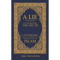 A Lie Told Often Enough Becomes The Truth: Unveiling the Deception of Islam
