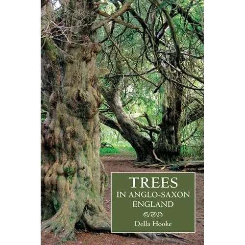 Trees in Anglo-Saxon England: Literature, Lore and Landscape