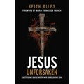 Jesus Unforsaken: Substituting Divine Wrath With Unrelenting Love