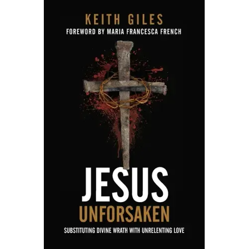 Jesus Unforsaken: Substituting Divine Wrath With Unrelenting Love