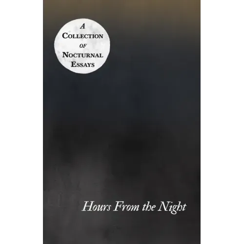 Hours From the Night - A Collection of Nocturnal Essays