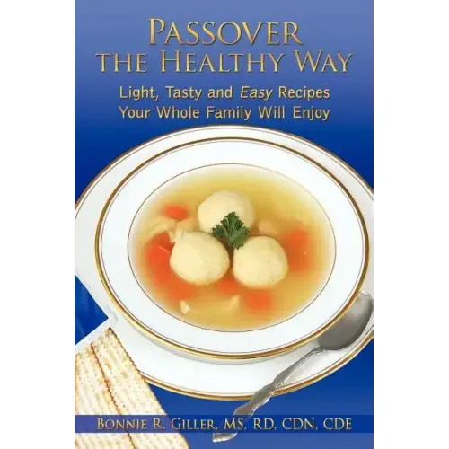 Passover the Healthy Way: Light, Tasty and Easy Recipes Your Whole Family Will Enjoy
