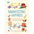 Manifesting Happiness: How to Attract All Good Things