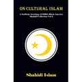 On Cultural Islam: A Godbody Sociology of 1990s Black America Shahidi Collection Vol 3