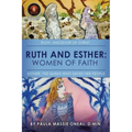 Ruth and Esther: Ruth: Ancestor of Christ Esther: the Queen Who Saved Her People