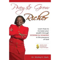 Pray & Grow Richer: Learn How to increase your wealth through seeking & soaking in the presence of God