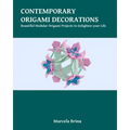 Contemporary Origami Decorations: Beautiful Modular Origami Projects to Enlighten your Life