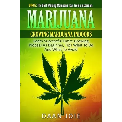Marijuana: Marijuana, Growing marijuana indoor, Learn Successful Entire Growing