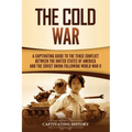 The Cold War: A Captivating Guide to the Tense Conflict between the United States of America and the Soviet Union Following World War II