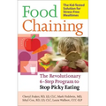 Food Chaining: The Proven 6-Step Plan to Stop Picky Eating, Solve Feeding Problems, and Expand Your Child's Diet