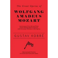 The Great Operas of Wolfgang Amadeus Mozart - An Account of the Life and Work of this Distinguished Composer, with Particular Attention to his Operas