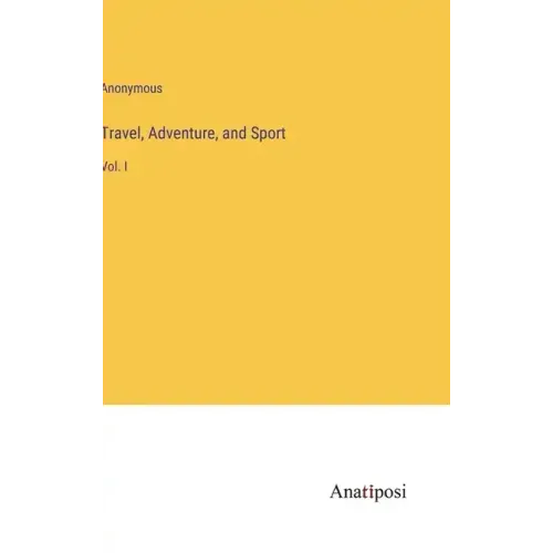 Travel, Adventure, and Sport: Vol. I