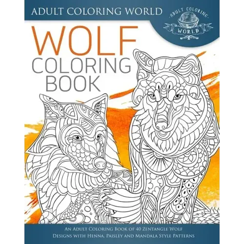 Wolf Coloring Book: An Adult Coloring Book of 40 Zentangle Wolf Designs with Henna, Paisley and Mandala Style Patterns