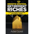 Remote Control Retirement Riches: How to Change Your Future with Rental Homes