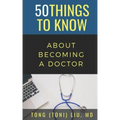 50 Things to Know about Becoming a Doctor: The Journey from Medical School of the Medical Profession