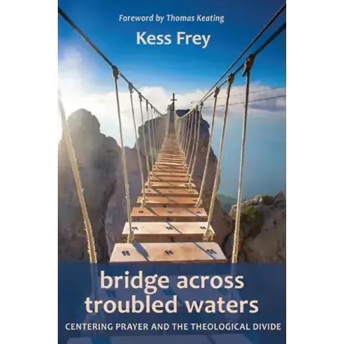 Bridge Across Troubled Waters: Centering Prayer and the Theological Divide