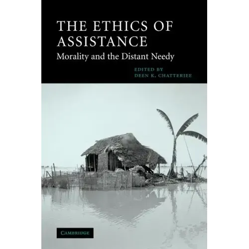 The Ethics of Assistance: Morality and the Distant Needy
