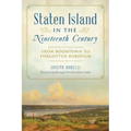 Staten Island in the Nineteenth Century: From Boomtown to Forgotten Borough