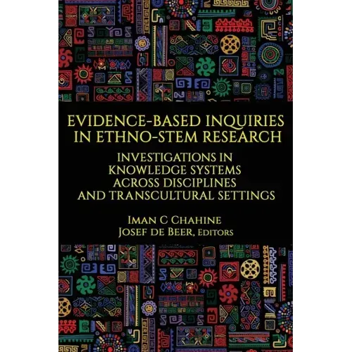 Evidence-Based Inquiries in Ethno-STEM Research: Investigations in Knowledge Systems Across Disciplines and Transcultural Settings