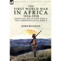 The First World War in Africa 1914-1918: Togoland, South-West Africa, the Cameroons & East Africa