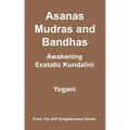 Asanas, Mudras & Bandhas - Awakening Ecstatic Kundalini: (AYP Enlightenment Series)