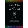 Rainbow Wisdom: A Guide to Unlocking Your Reality Spectrum