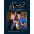 Keeping Them Wild: Four Decades of Wildlife Rehabilitation with Gila Wildlife Rescue