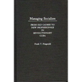 Managing Socialism: From Old Cadres to New Professionals in Revolutionary Cuba