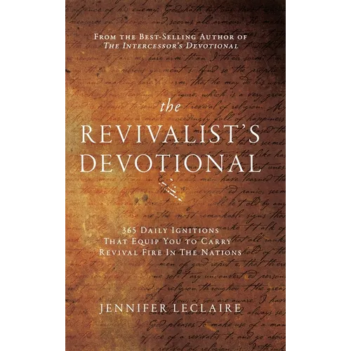 The Revivalist's Devotional: 365 Daily Ignitions That Equip You to Carry Revival Fire in the Nations